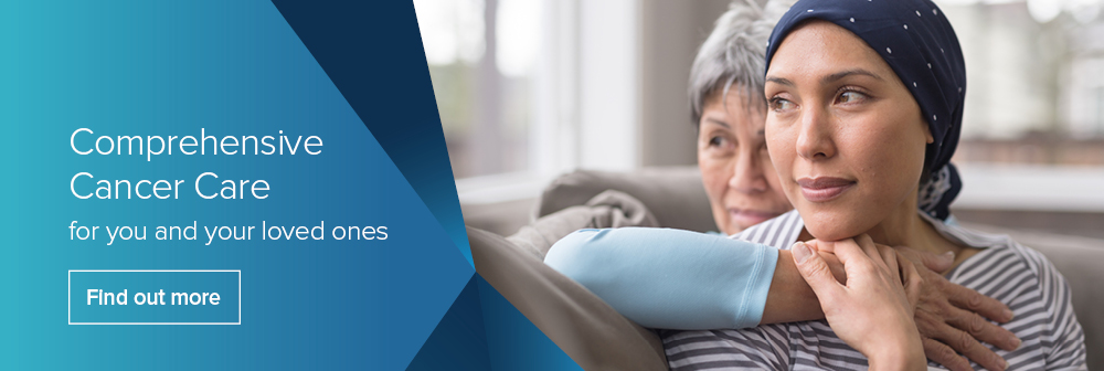 Comprehensive Cancercare for you and your loved ones